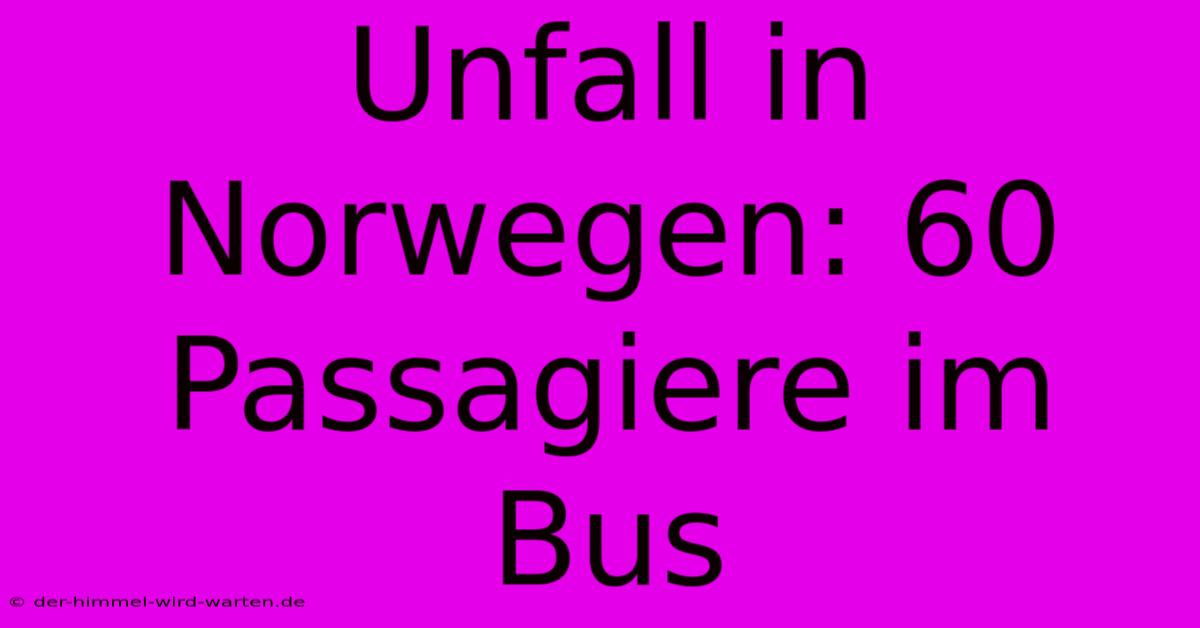 Unfall In Norwegen: 60 Passagiere Im Bus