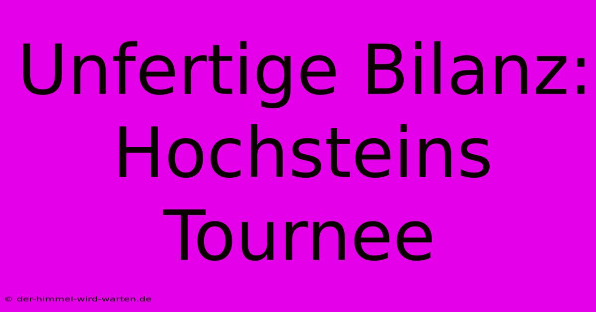 Unfertige Bilanz: Hochsteins Tournee