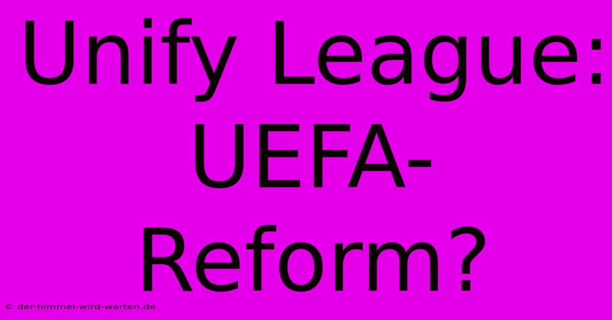 Unify League: UEFA-Reform?