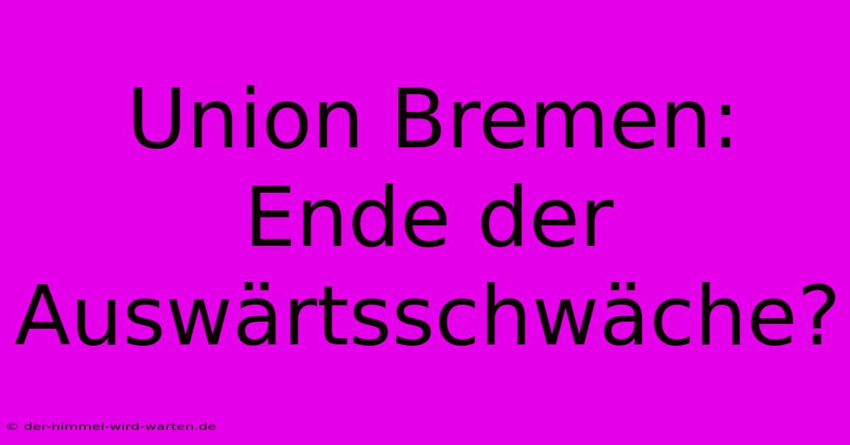 Union Bremen: Ende Der Auswärtsschwäche?