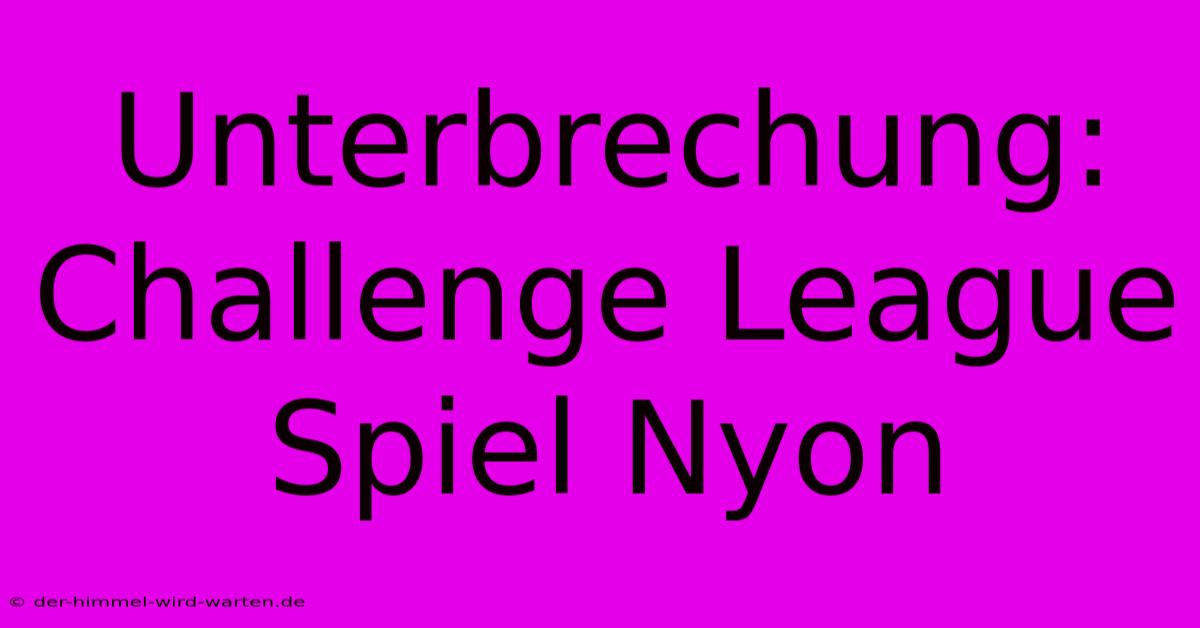 Unterbrechung: Challenge League Spiel Nyon