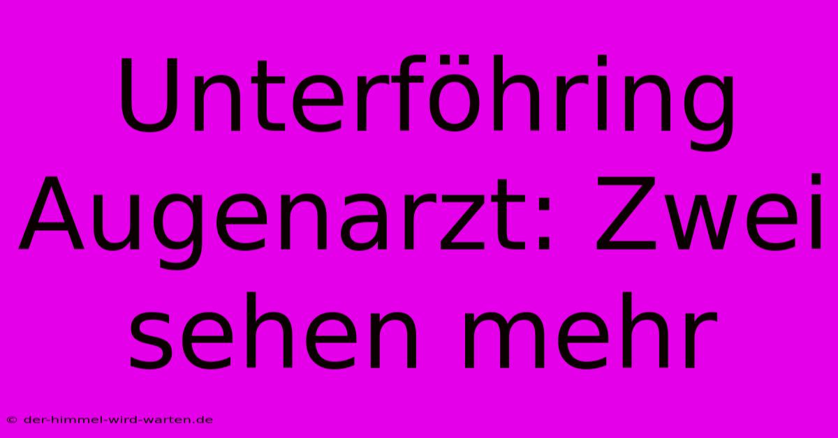 Unterföhring Augenarzt: Zwei Sehen Mehr