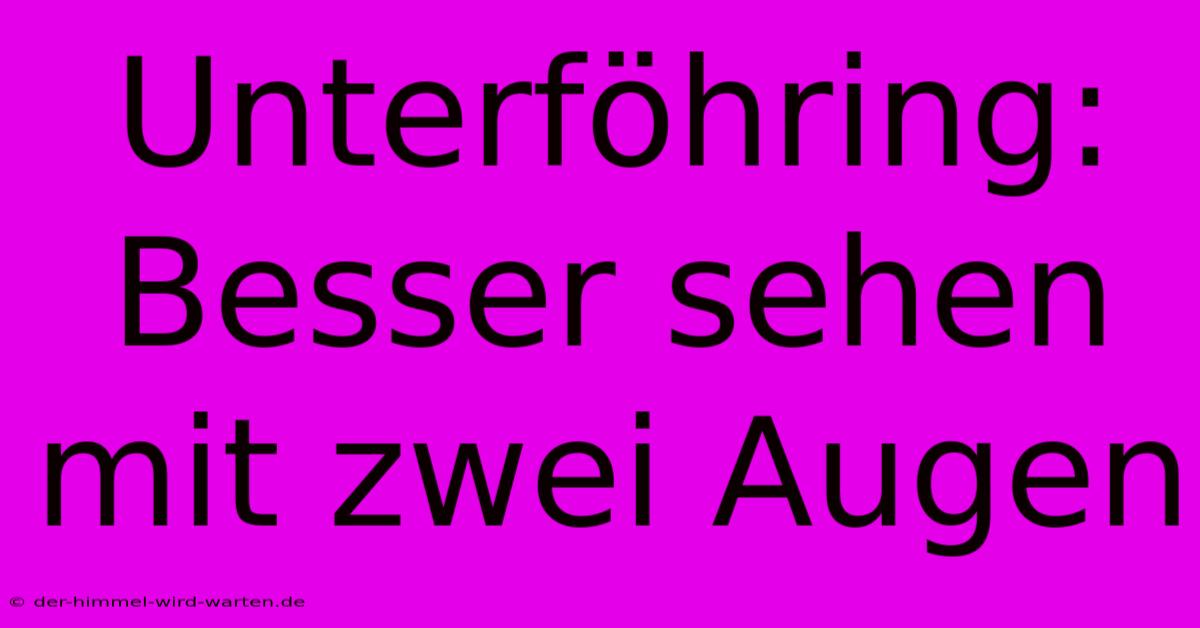 Unterföhring: Besser Sehen Mit Zwei Augen