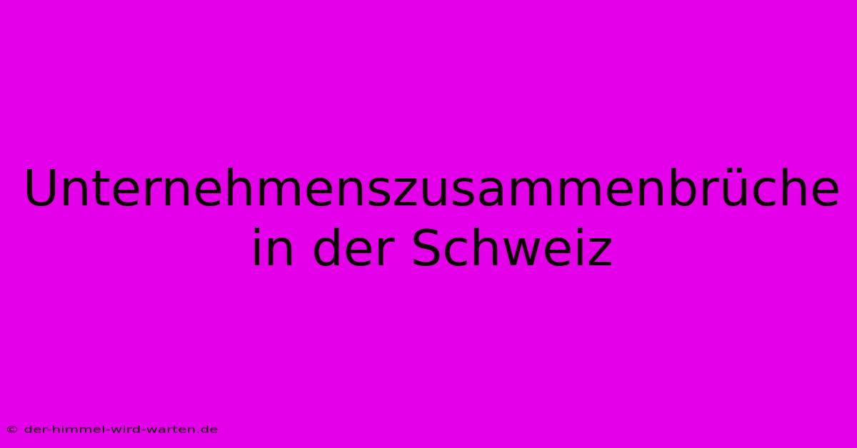 Unternehmenszusammenbrüche In Der Schweiz