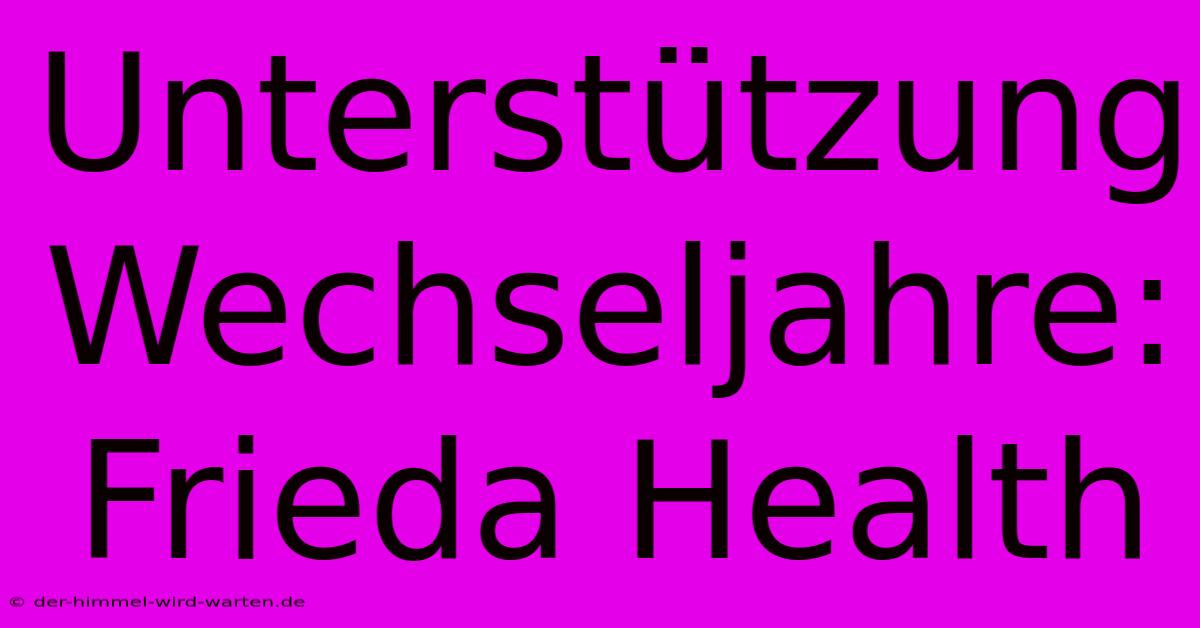 Unterstützung Wechseljahre: Frieda Health