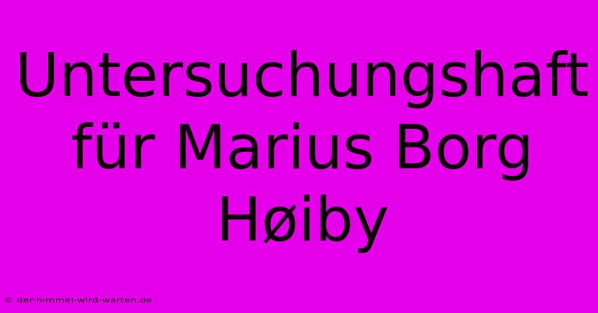 Untersuchungshaft Für Marius Borg Høiby