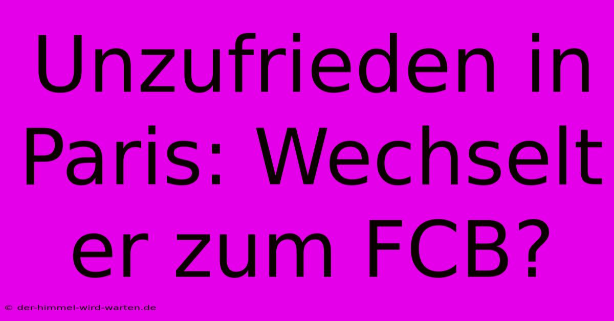 Unzufrieden In Paris: Wechselt Er Zum FCB?