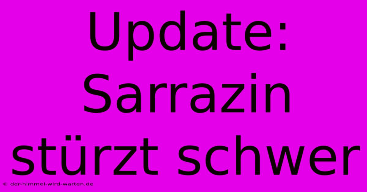 Update: Sarrazin Stürzt Schwer