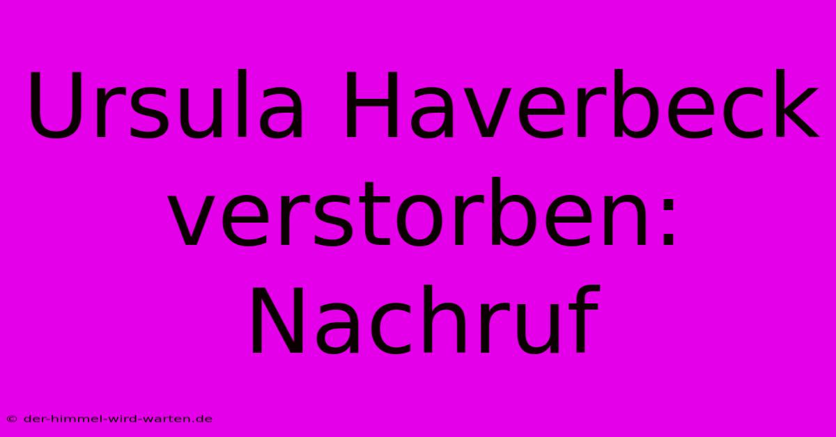 Ursula Haverbeck Verstorben: Nachruf