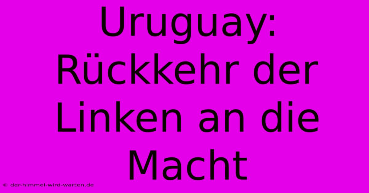 Uruguay: Rückkehr Der Linken An Die Macht