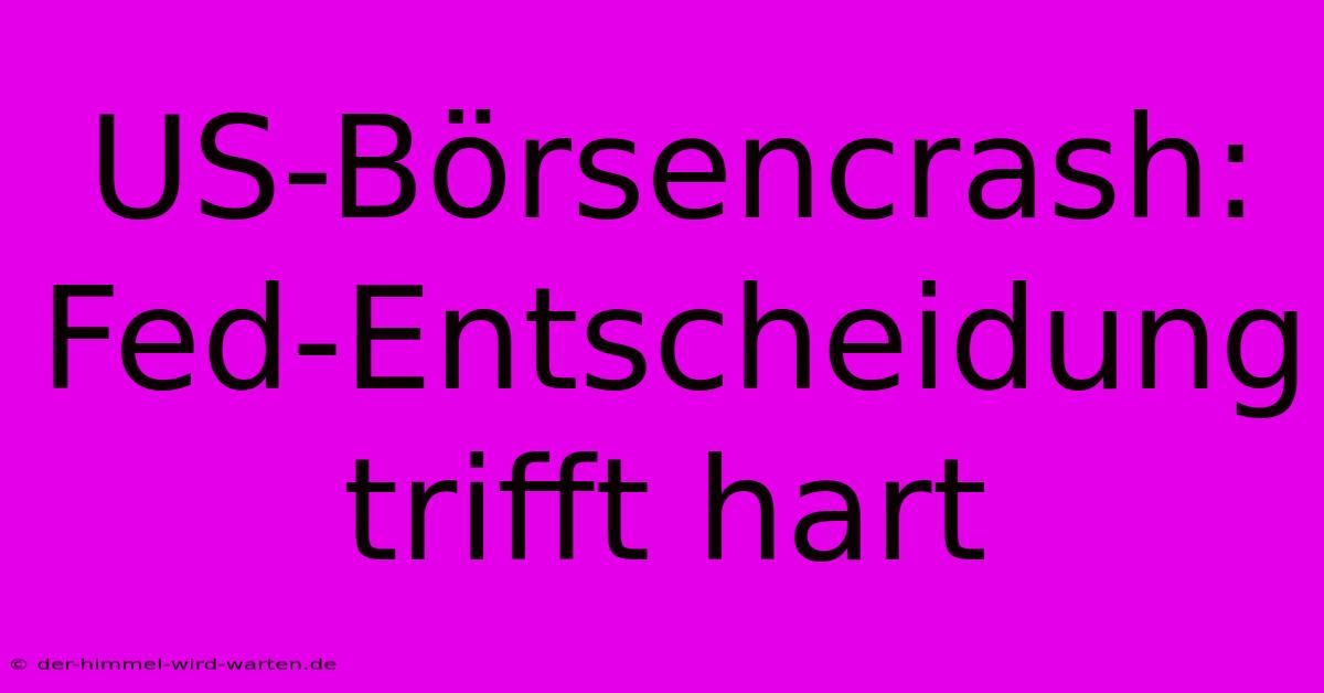 US-Börsencrash: Fed-Entscheidung Trifft Hart