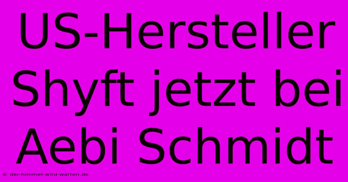 US-Hersteller Shyft Jetzt Bei Aebi Schmidt