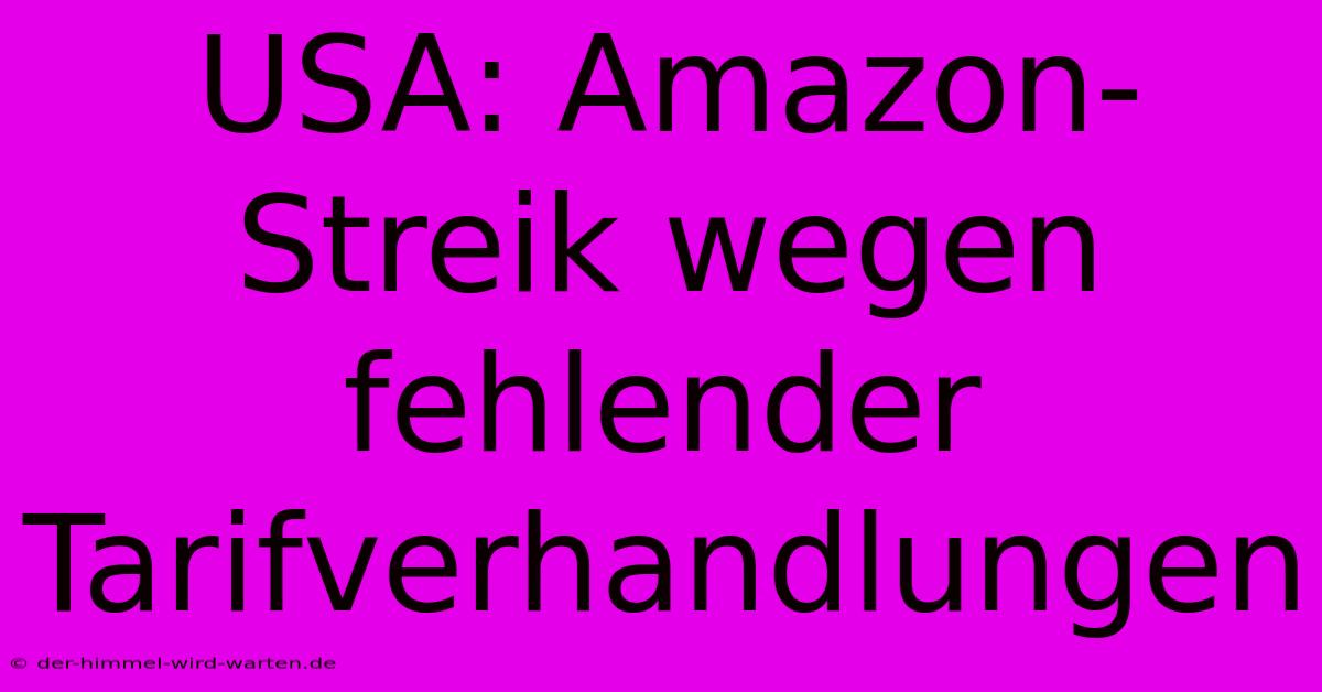 USA: Amazon-Streik Wegen Fehlender Tarifverhandlungen