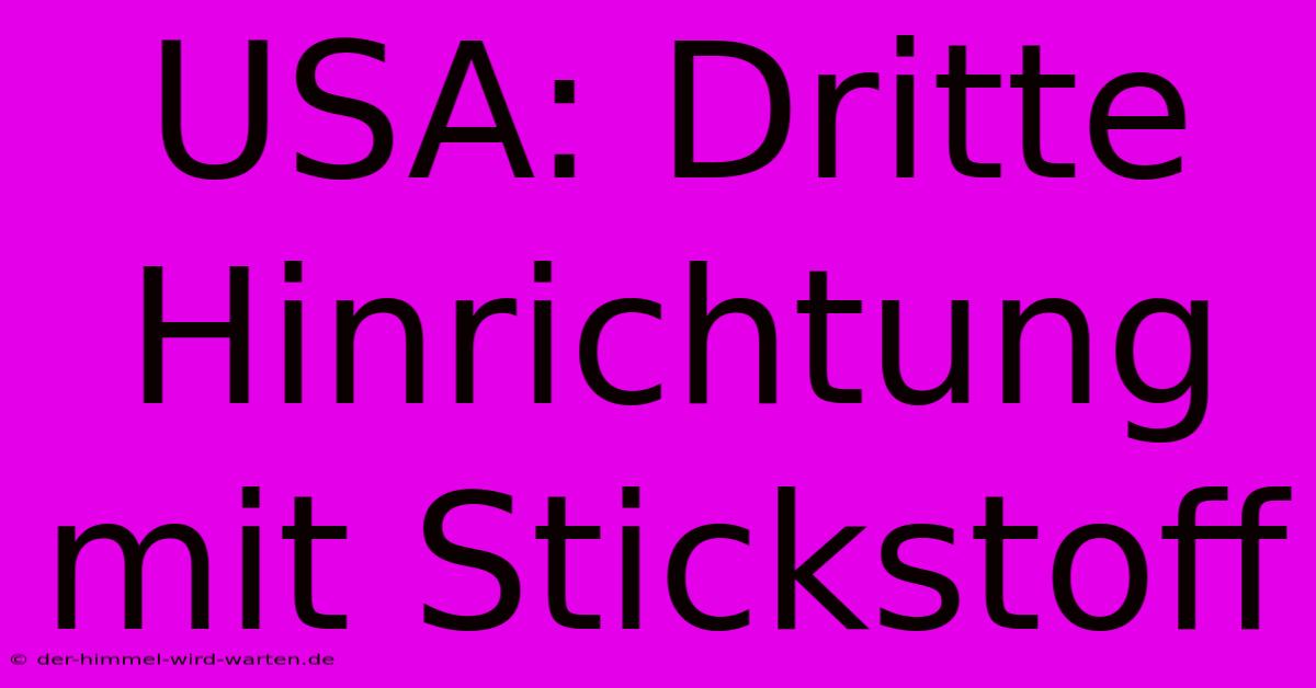 USA: Dritte Hinrichtung Mit Stickstoff