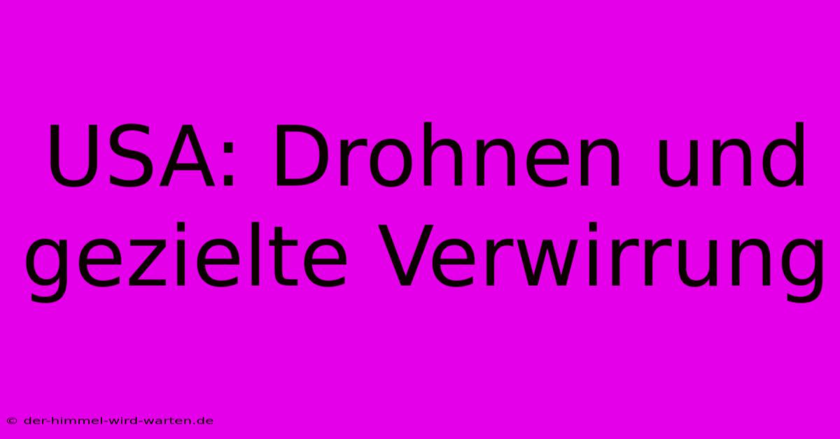 USA: Drohnen Und Gezielte Verwirrung