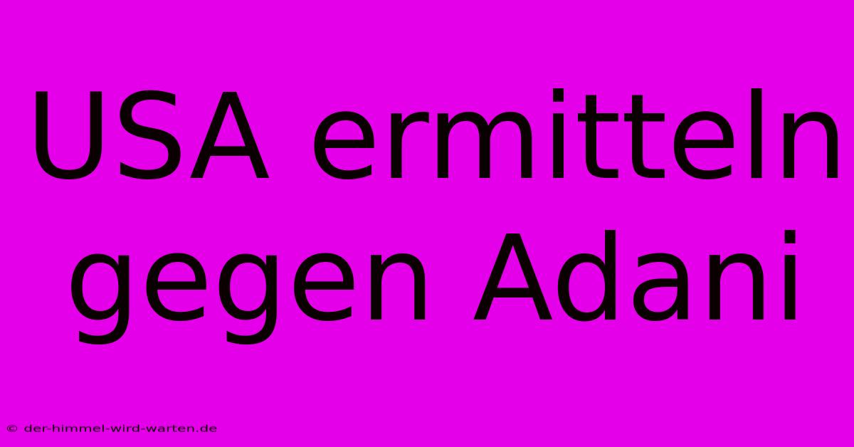 USA Ermitteln Gegen Adani