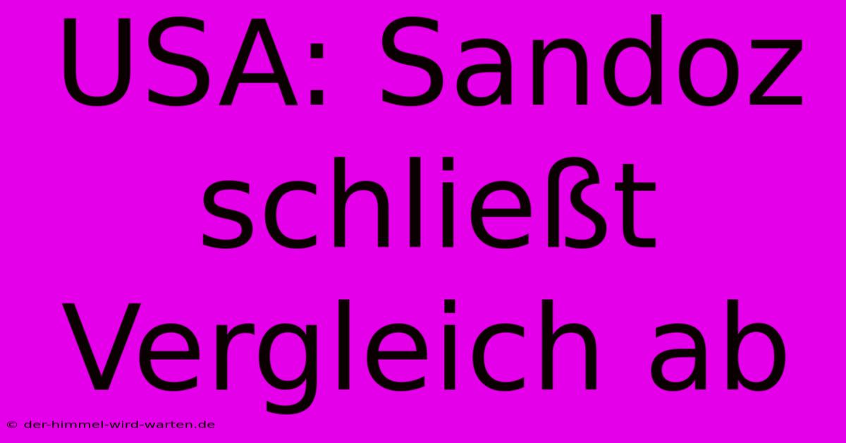 USA: Sandoz Schließt Vergleich Ab