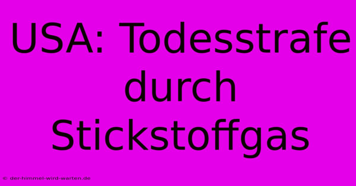 USA: Todesstrafe Durch Stickstoffgas