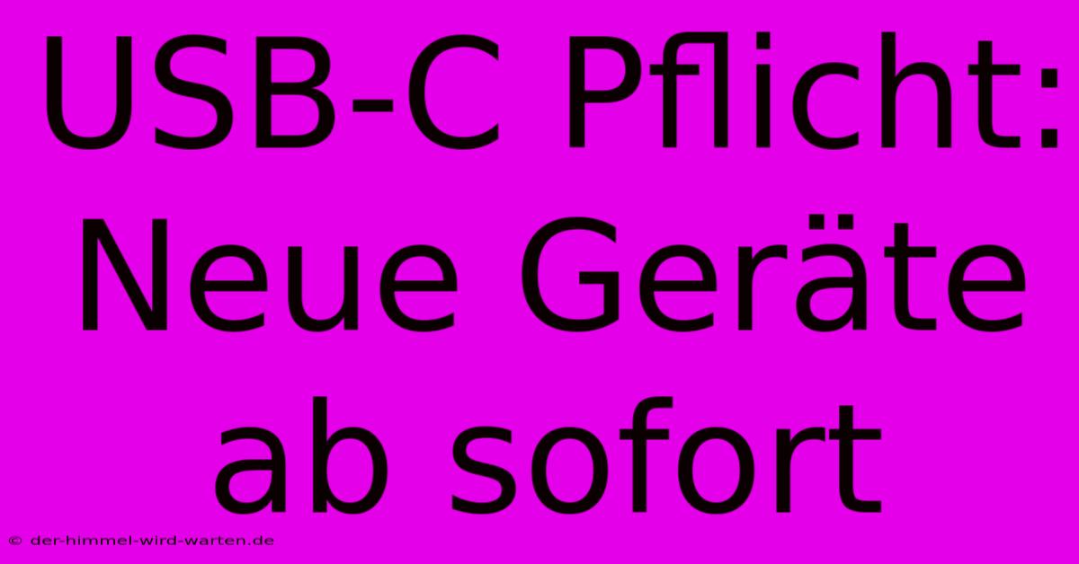 USB-C Pflicht: Neue Geräte Ab Sofort