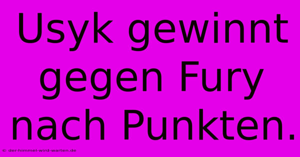 Usyk Gewinnt Gegen Fury Nach Punkten.