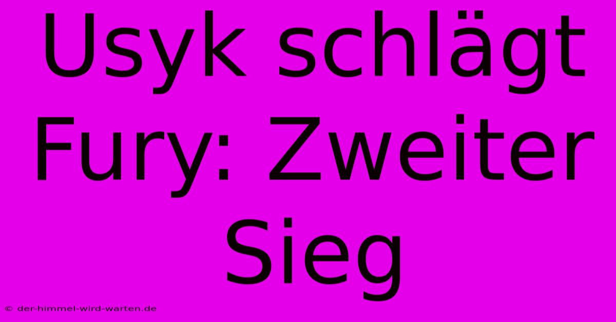 Usyk Schlägt Fury: Zweiter Sieg