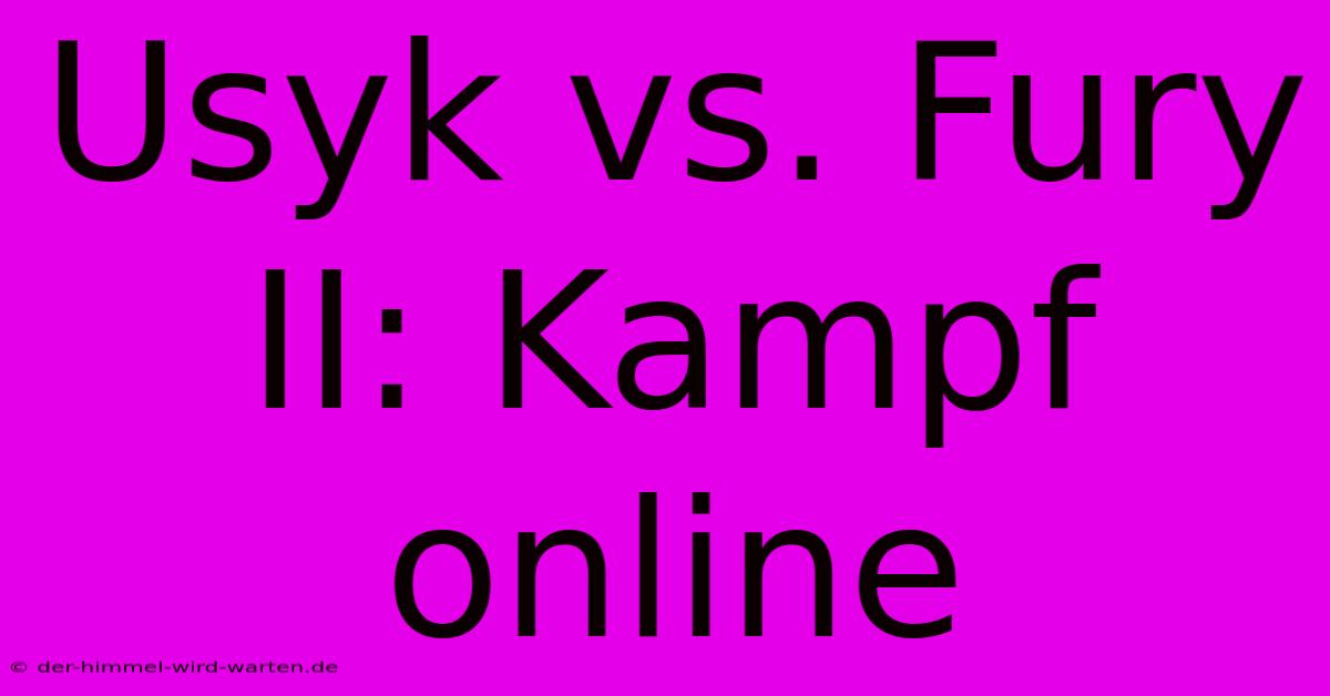 Usyk Vs. Fury II: Kampf Online