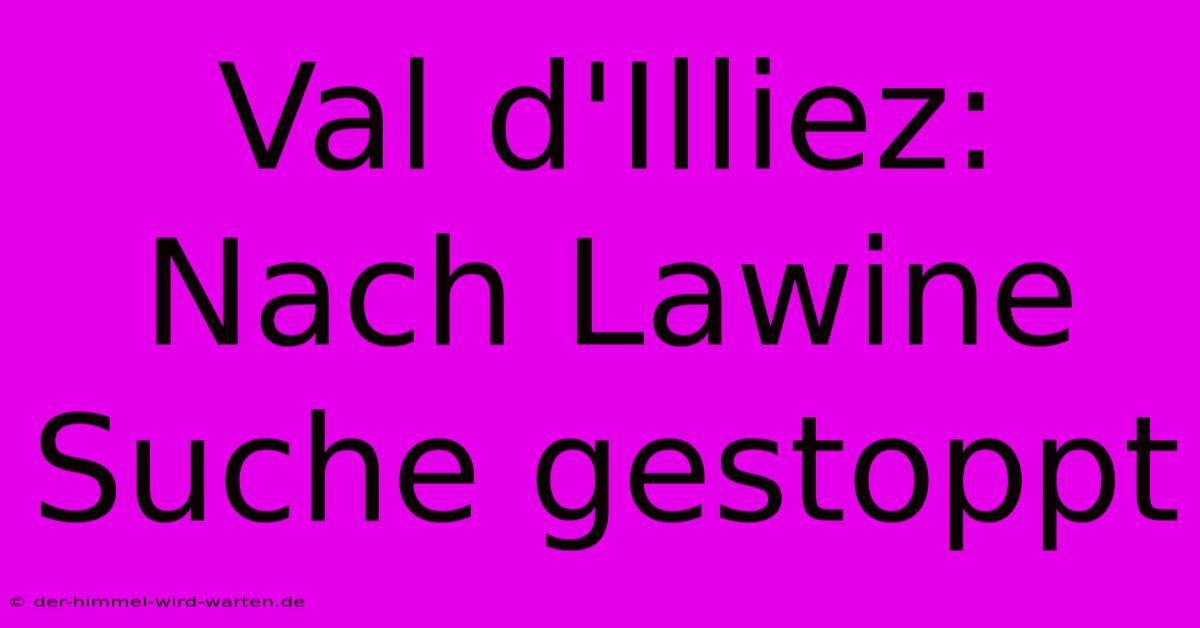 Val D'Illiez: Nach Lawine Suche Gestoppt