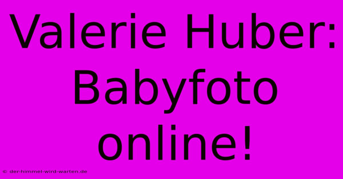 Valerie Huber: Babyfoto Online!