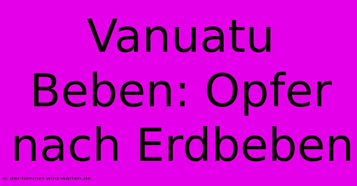 Vanuatu Beben: Opfer Nach Erdbeben