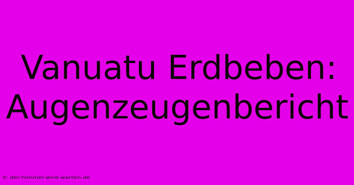 Vanuatu Erdbeben: Augenzeugenbericht