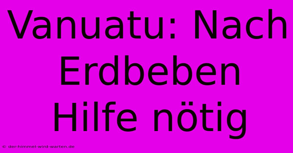 Vanuatu: Nach Erdbeben Hilfe Nötig