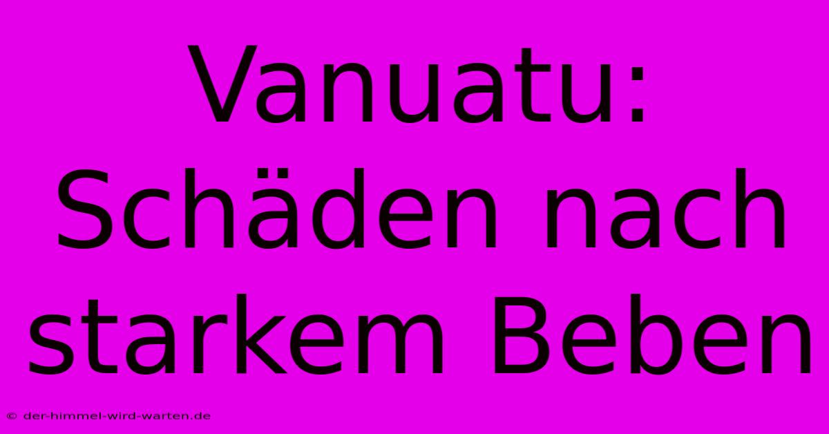 Vanuatu: Schäden Nach Starkem Beben