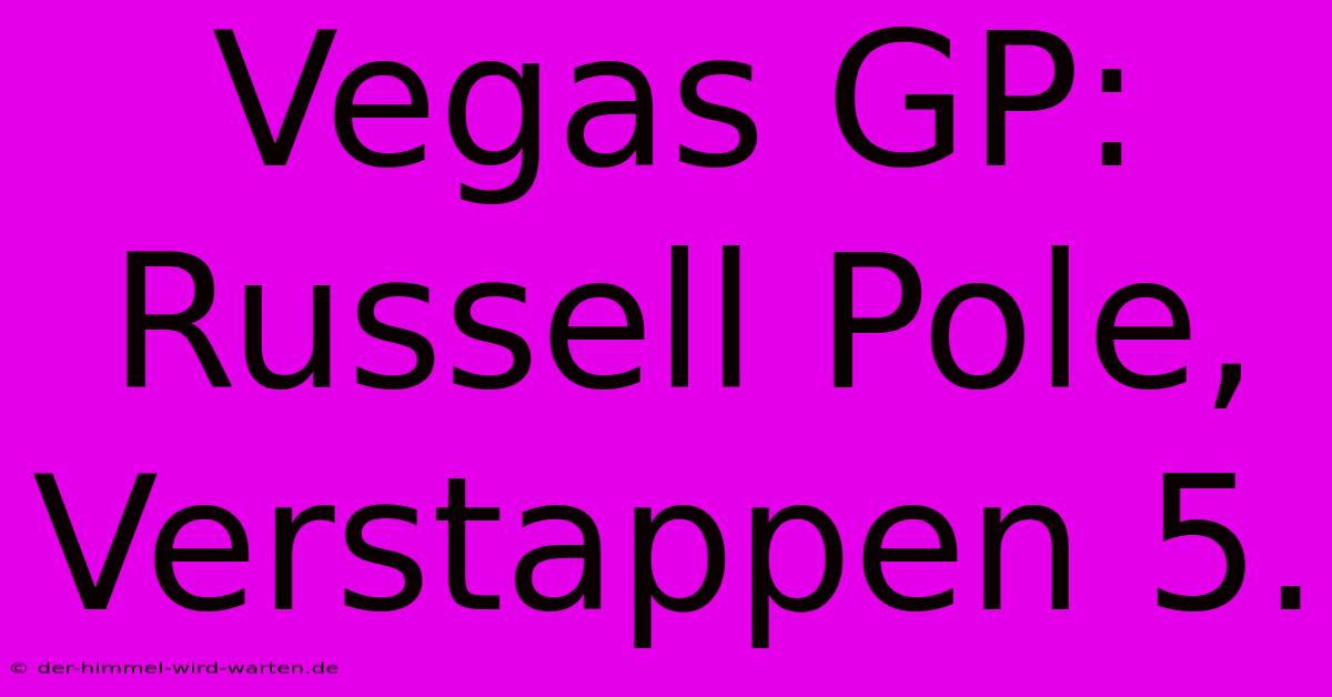 Vegas GP: Russell Pole, Verstappen 5.