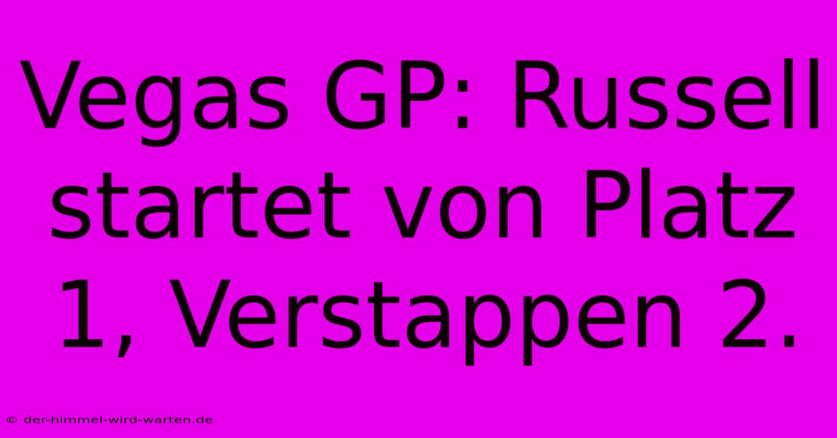 Vegas GP: Russell Startet Von Platz 1, Verstappen 2.