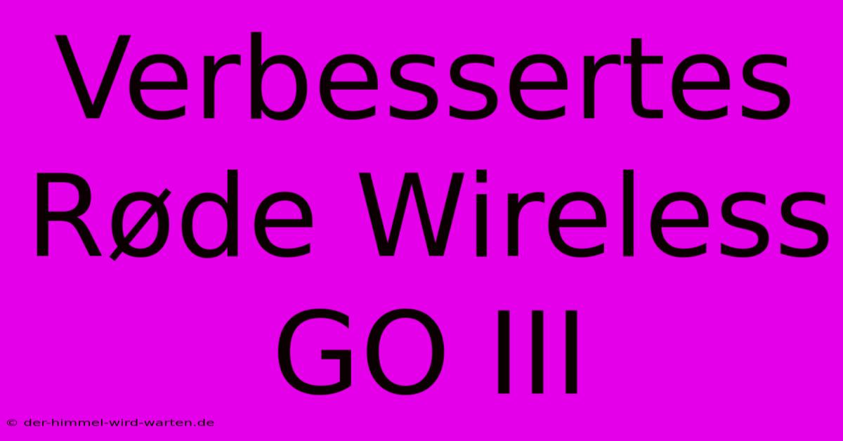 Verbessertes Røde Wireless GO III