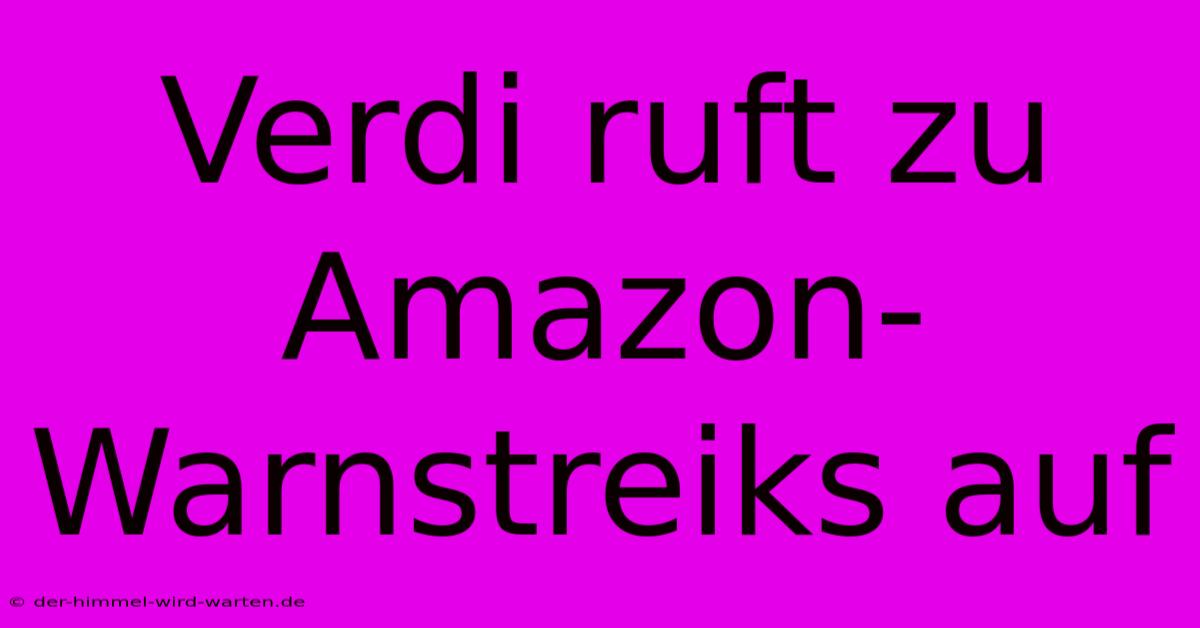 Verdi Ruft Zu Amazon-Warnstreiks Auf