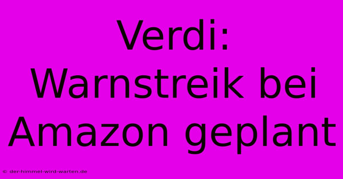 Verdi: Warnstreik Bei Amazon Geplant