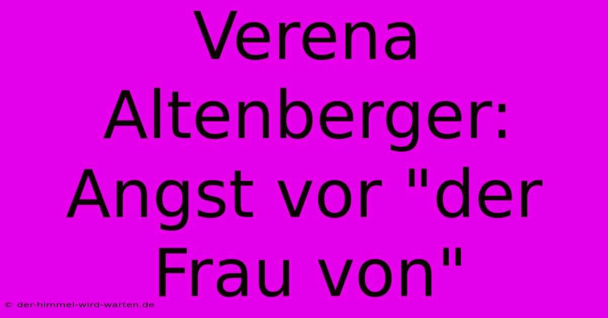 Verena Altenberger: Angst Vor 