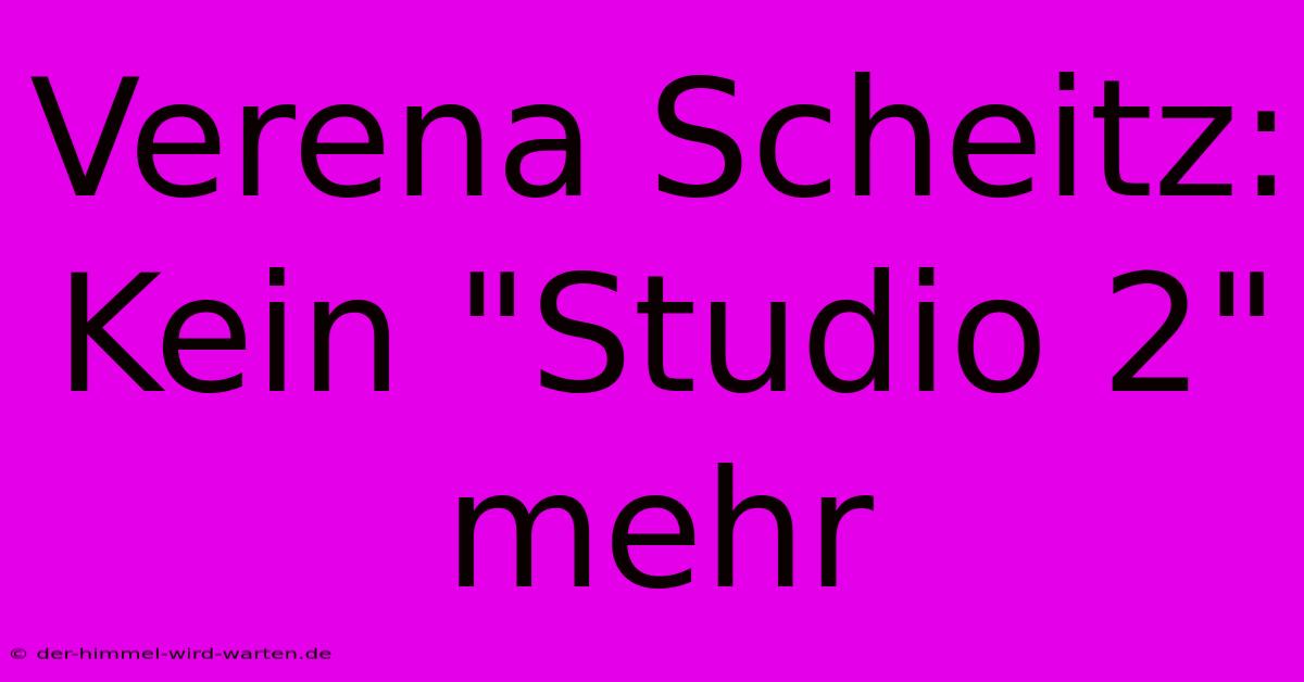 Verena Scheitz: Kein 