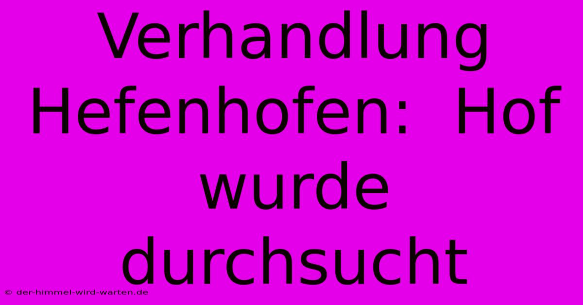 Verhandlung Hefenhofen:  Hof Wurde Durchsucht