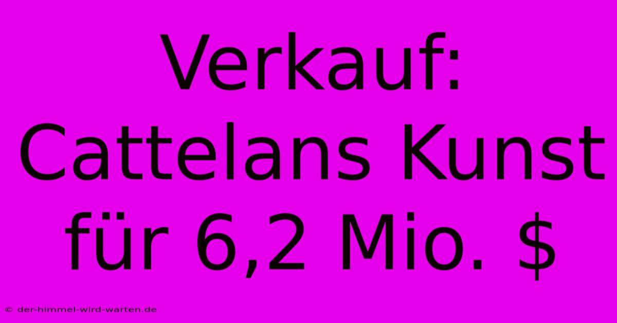 Verkauf: Cattelans Kunst Für 6,2 Mio. $