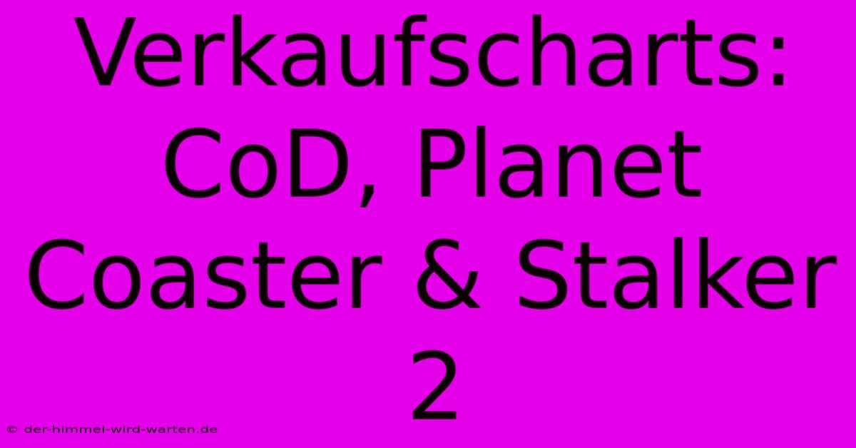 Verkaufscharts:  CoD, Planet Coaster & Stalker 2