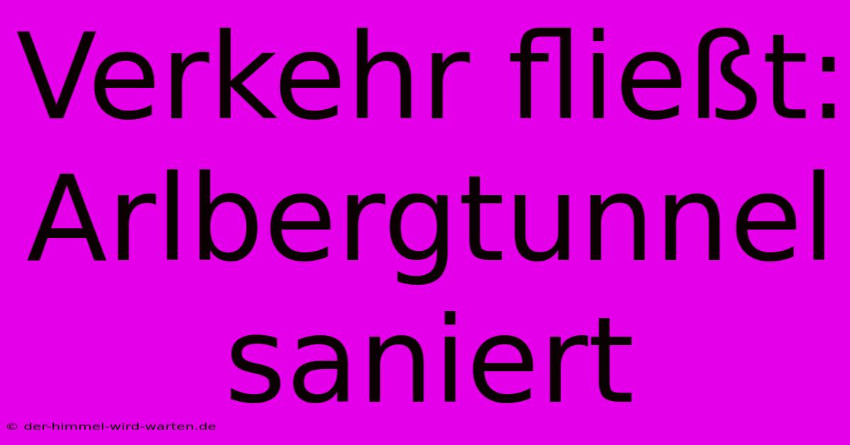 Verkehr Fließt: Arlbergtunnel Saniert