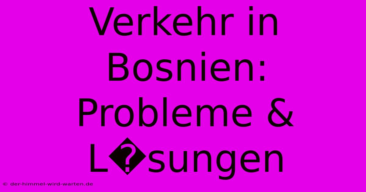 Verkehr In Bosnien: Probleme & L�sungen