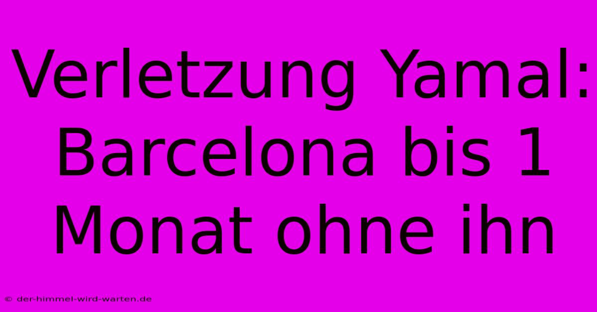 Verletzung Yamal: Barcelona Bis 1 Monat Ohne Ihn