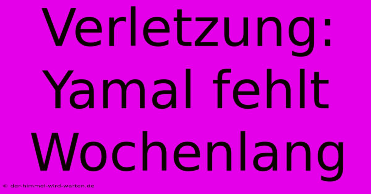 Verletzung: Yamal Fehlt Wochenlang