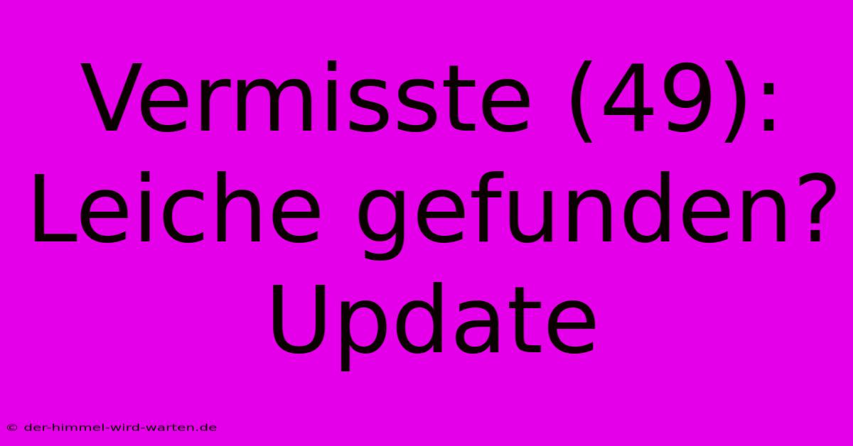 Vermisste (49): Leiche Gefunden? Update