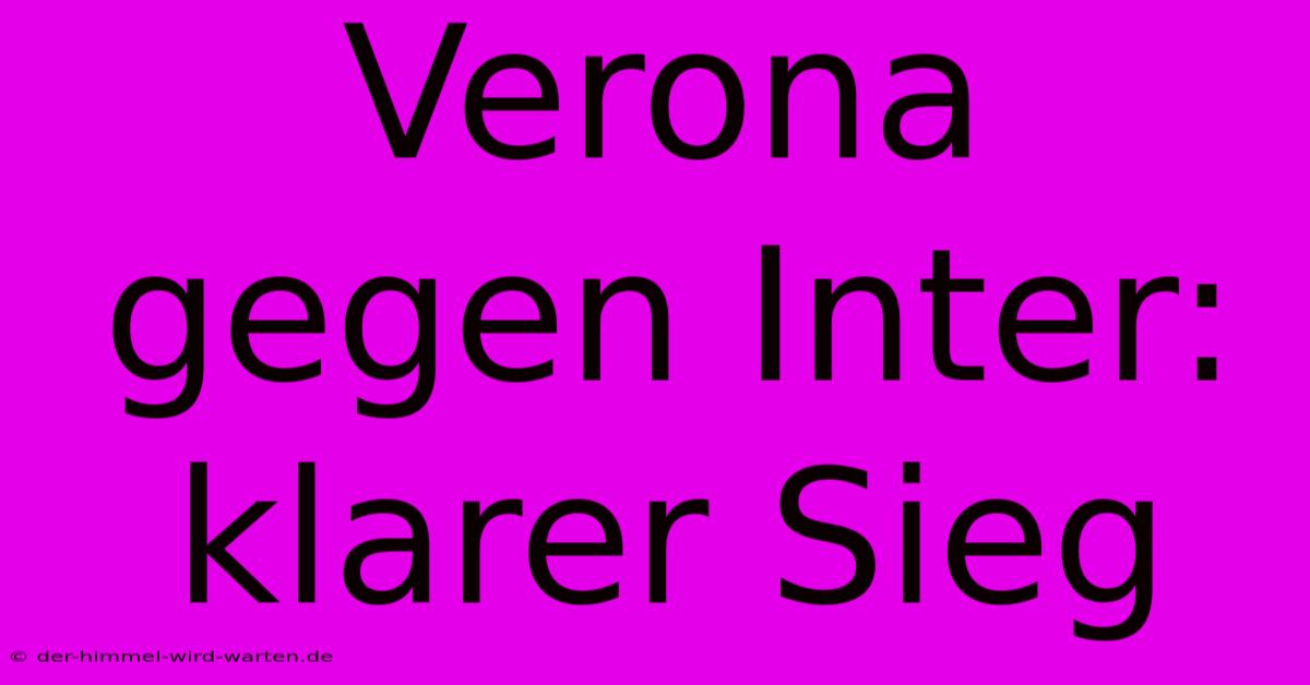 Verona Gegen Inter: Klarer Sieg