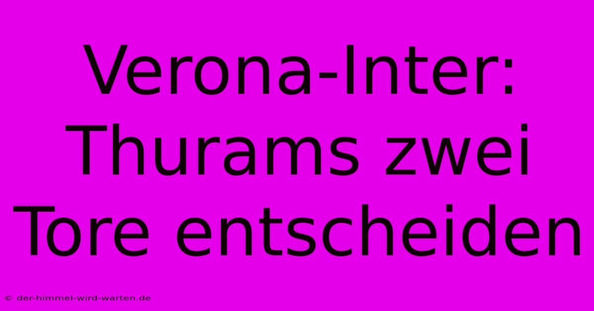 Verona-Inter: Thurams Zwei Tore Entscheiden