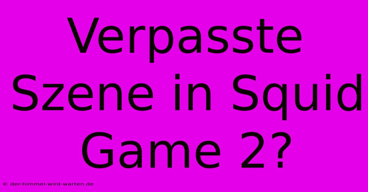 Verpasste Szene In Squid Game 2?